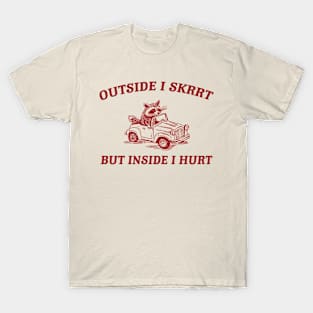 Outside I Skrrt Inside I Hurt, Raccoon T Shirt, Weird T Shirt, Meme T Shirt, Trash Panda T Shirt, Unisex T-Shirt